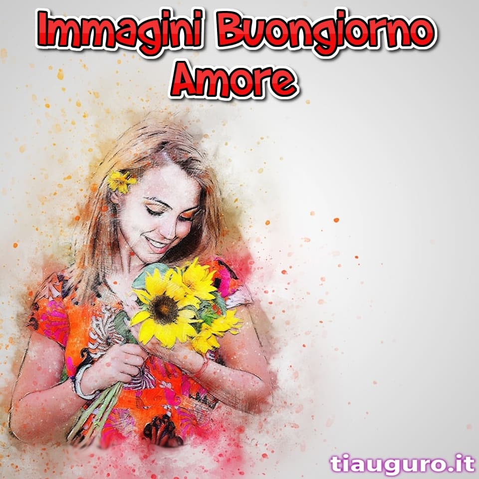 Immagini buongiorno Amore